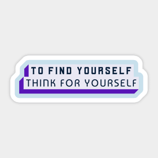 To Find Yourself, Think For Yourself Sticker